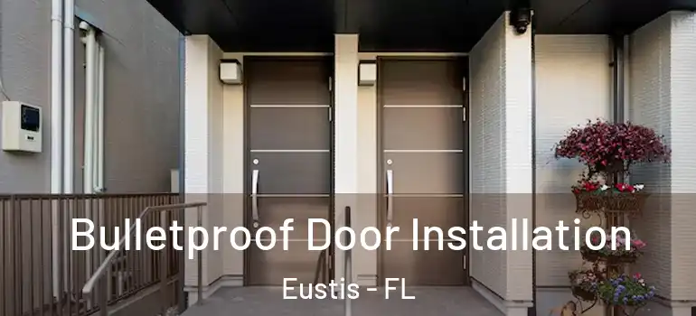  Bulletproof Door Installation Eustis - FL