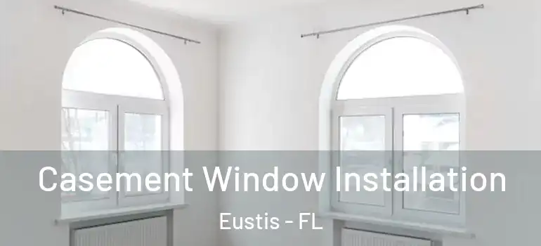  Casement Window Installation Eustis - FL