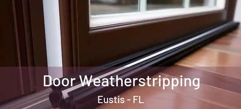  Door Weatherstripping Eustis - FL