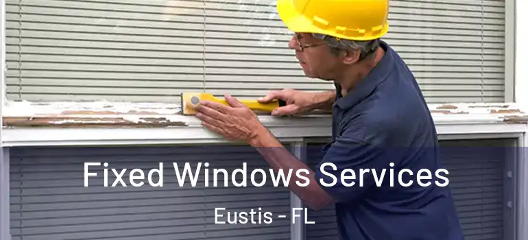  Fixed Windows Services Eustis - FL