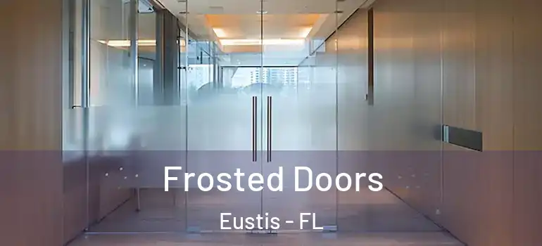  Frosted Doors Eustis - FL