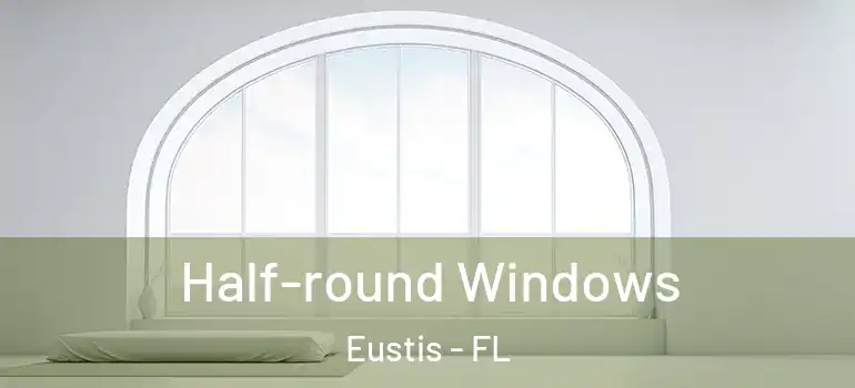  Half-round Windows Eustis - FL