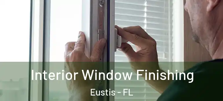  Interior Window Finishing Eustis - FL