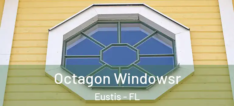  Octagon Windowsr Eustis - FL