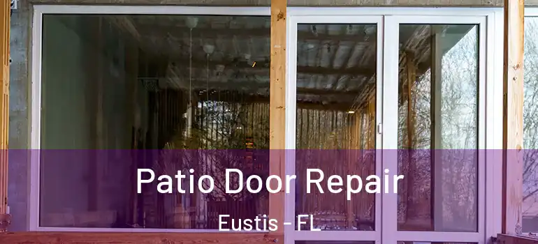  Patio Door Repair Eustis - FL