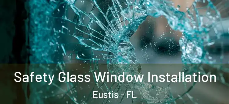  Safety Glass Window Installation Eustis - FL