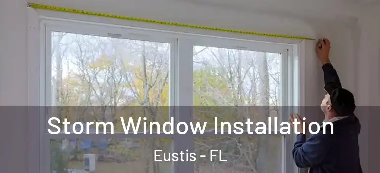  Storm Window Installation Eustis - FL